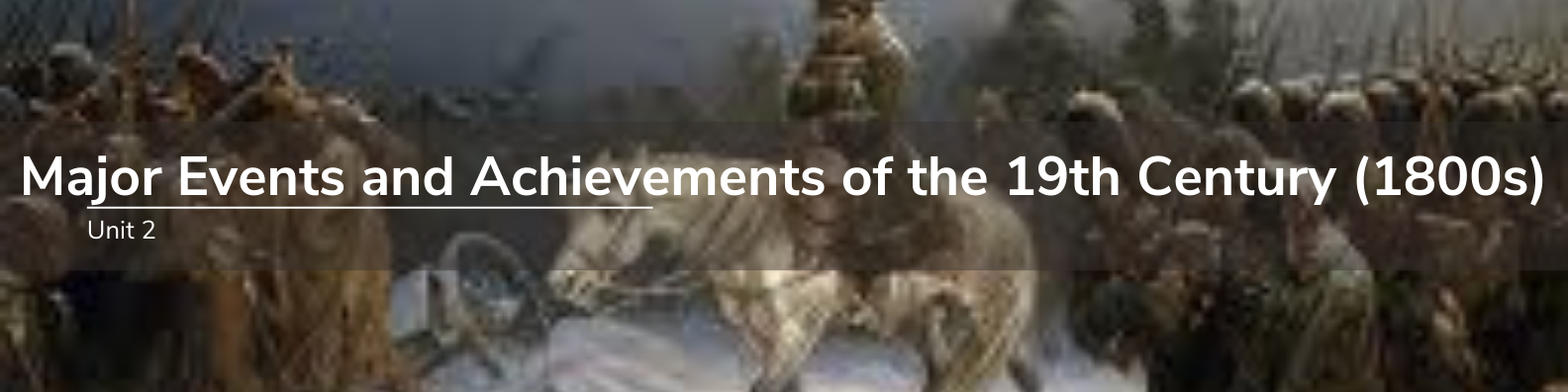 Unit 2: Major Events and Achievements of the 19th Century (1800s) Banner